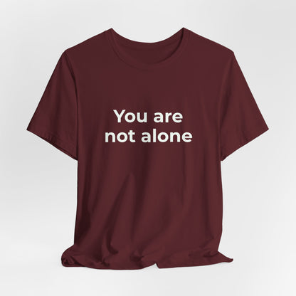 YOU ARE NOT ALONE
