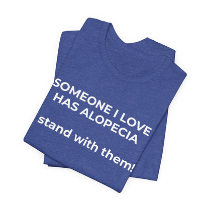 You asked for it Designs - Someone I love has Alopecia T-Shirt - Wear What You Stand For Products