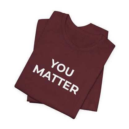 Anti-Bullying T-Shirt - You Matter - Wear What You Stand For Products