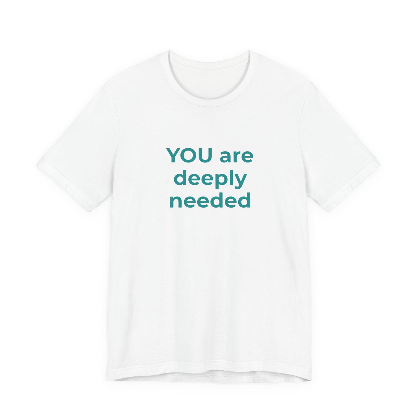 YOU ARE DEEPLY NEEDED