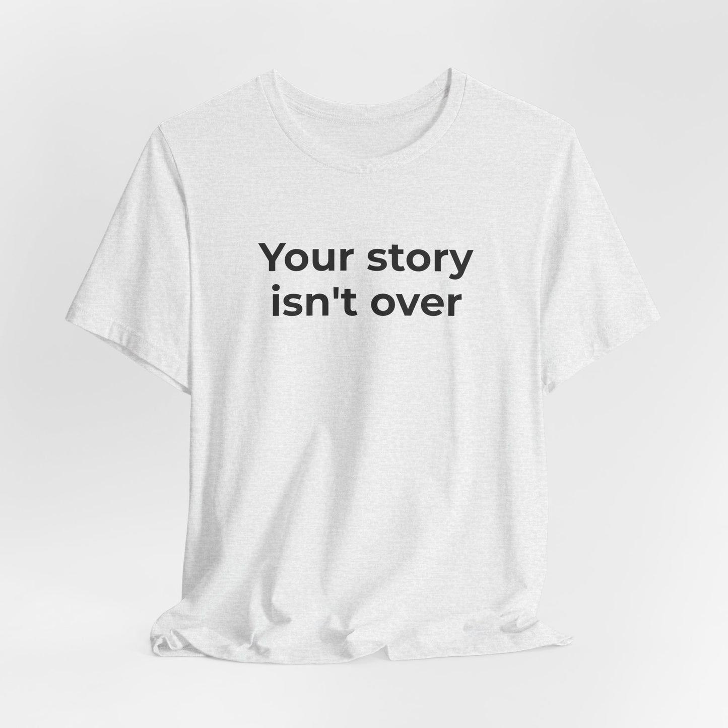 Grief & Loss and Suicide Awareness T-Shirt - Your Story isn't Over - Wear What You Stand For Products