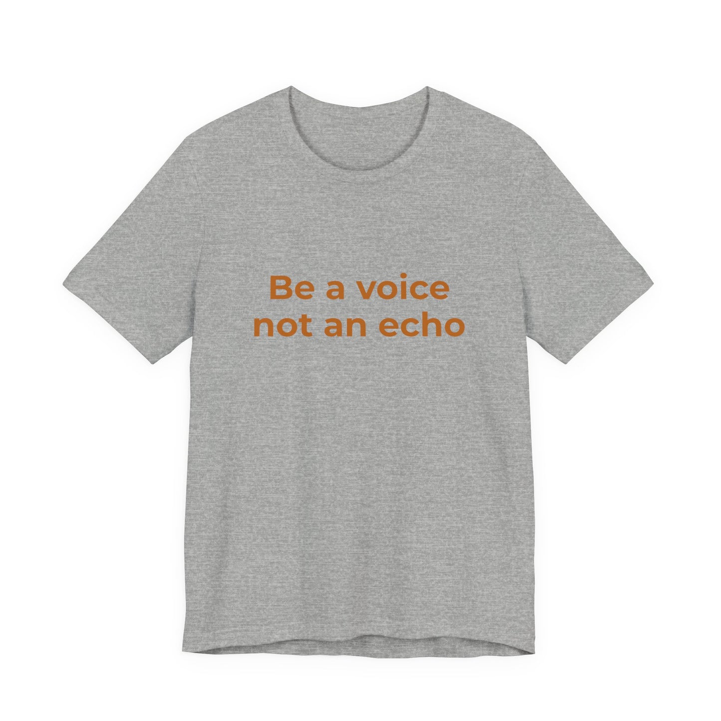 BE A VOICE NOT AN ECHO