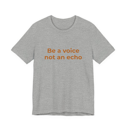 BE A VOICE NOT AN ECHO