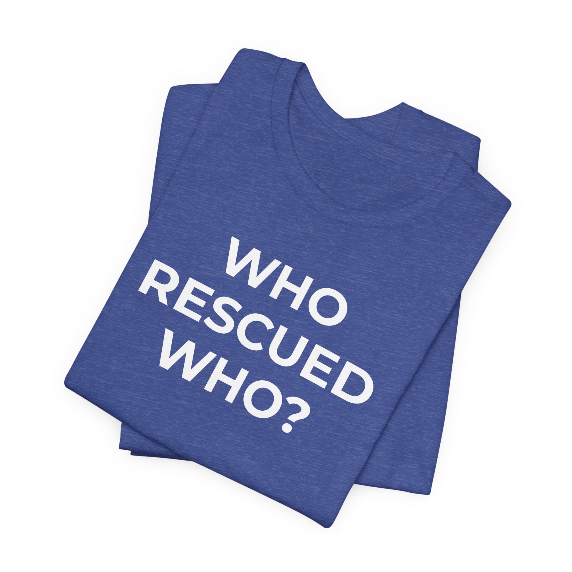 Pet Rescues T-Shirt Who Rescued Who? - Wear What You Stand For Products