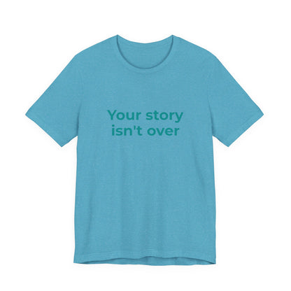 YOUR STORY ISN'T OVER