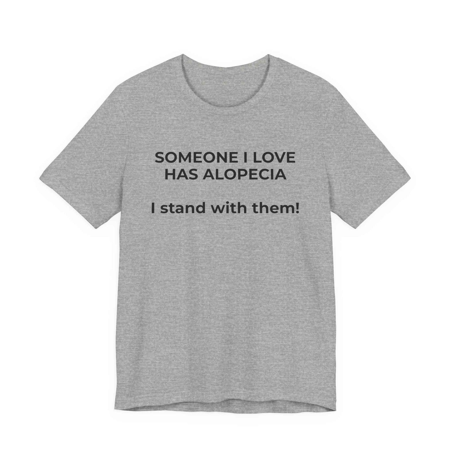 You asked for it Designs - Someone I love has Alopecia T-Shirt