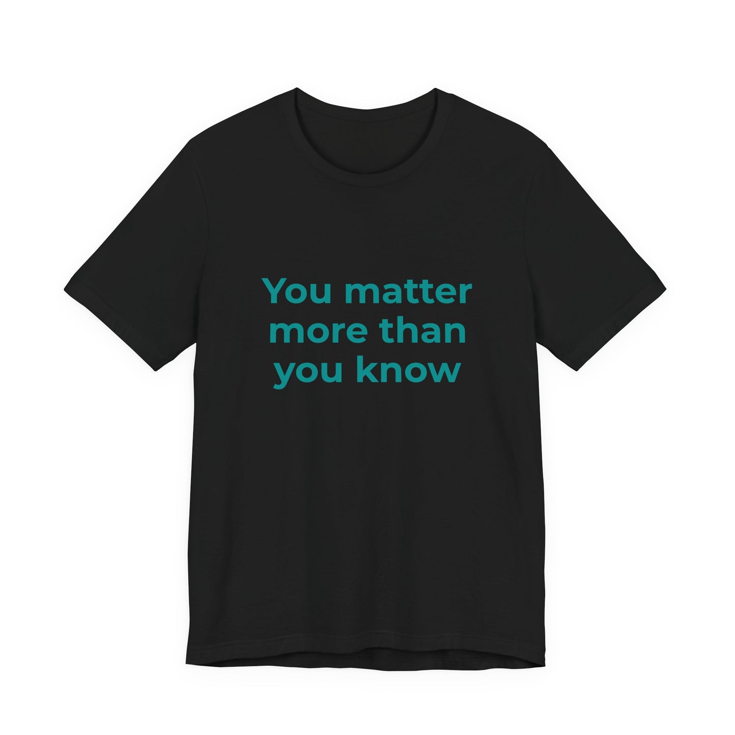 YOU MATTER MORE THAN YOU KNOW