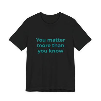 YOU MATTER MORE THAN YOU KNOW