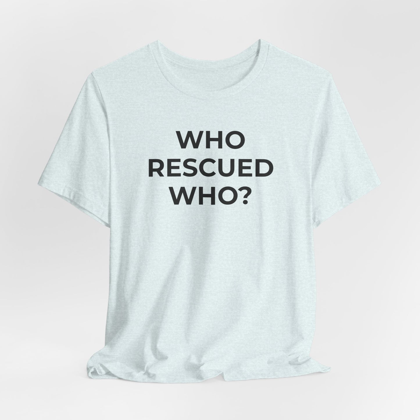 Pet Rescues T-Shirt Who Rescued Who? - Wear What You Stand For Products