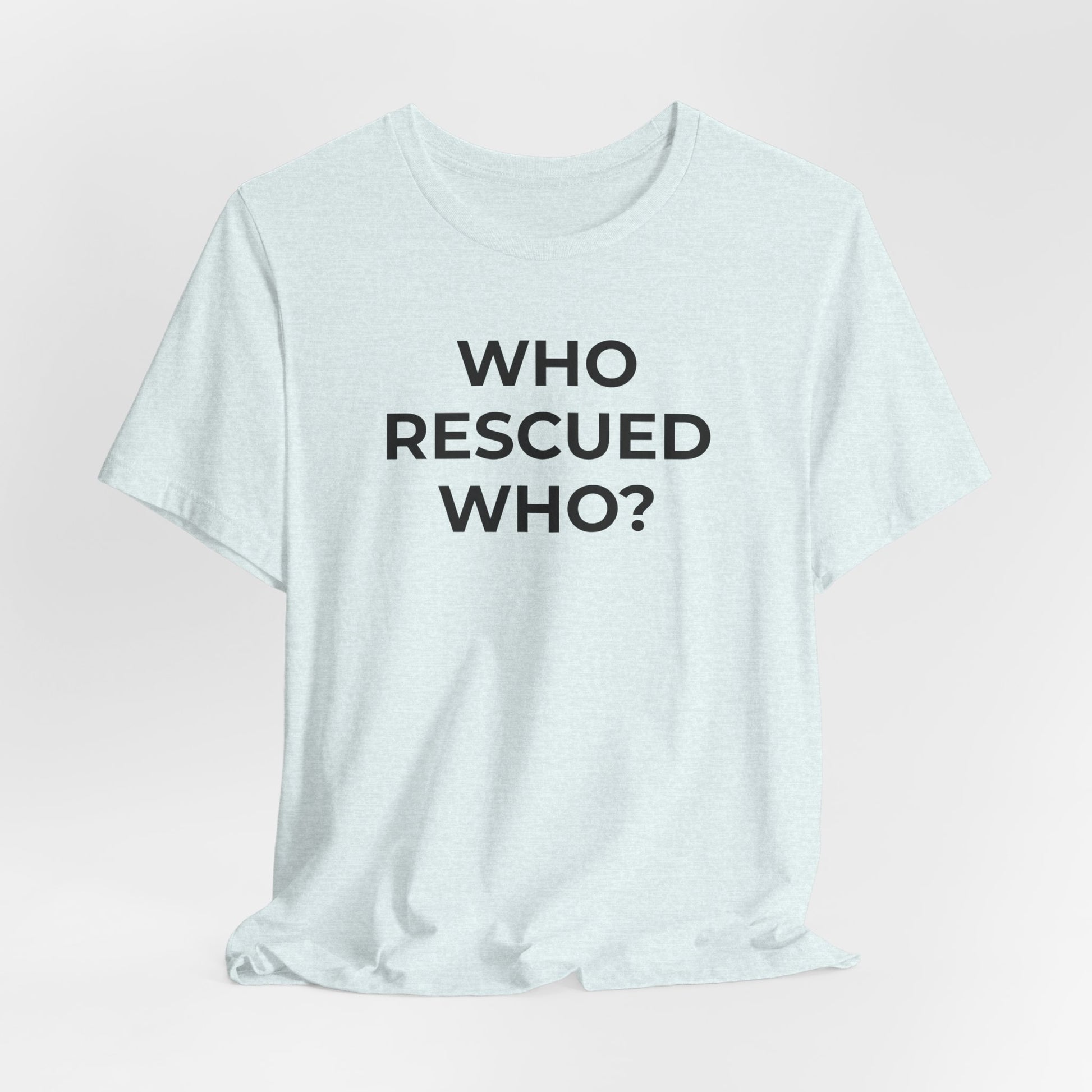 Pet Rescues T-Shirt Who Rescued Who? - Wear What You Stand For Products