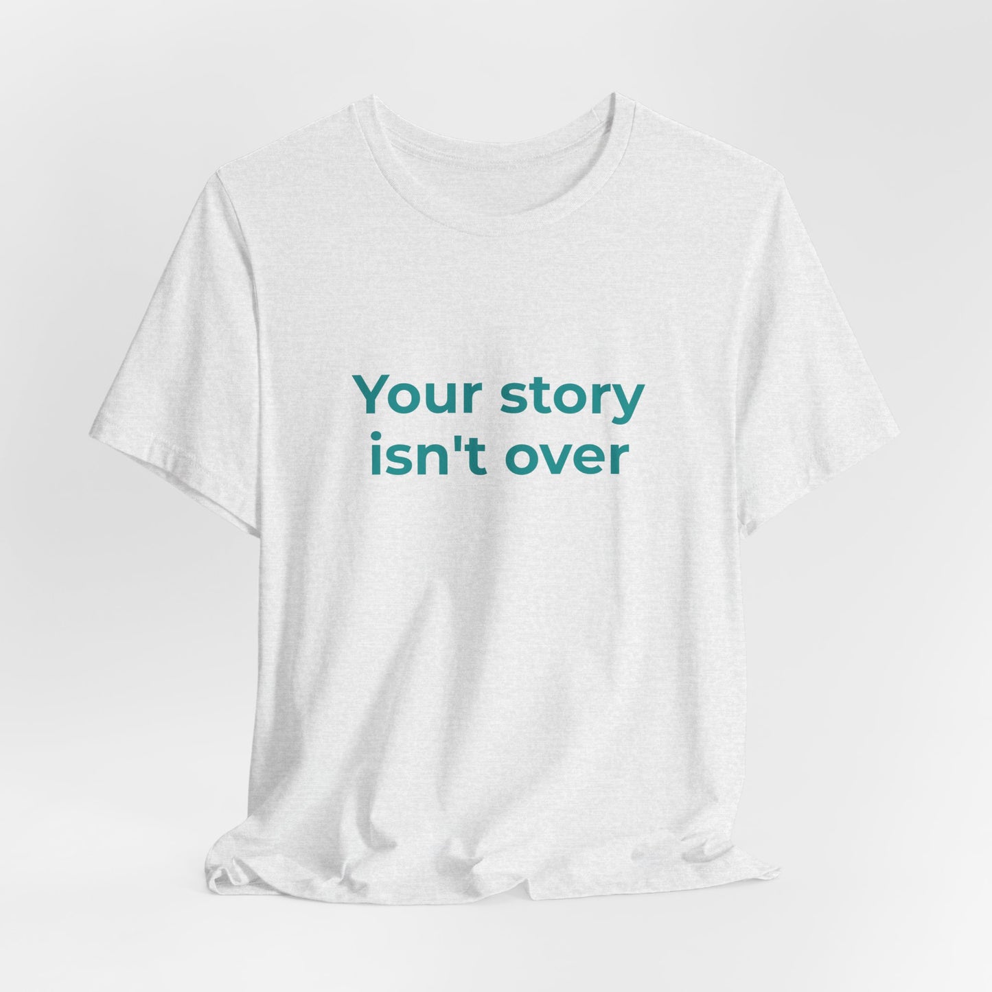 YOUR STORY ISN'T OVER