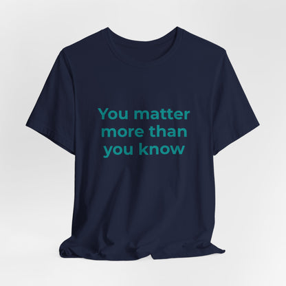 YOU MATTER MORE THAN YOU KNOW