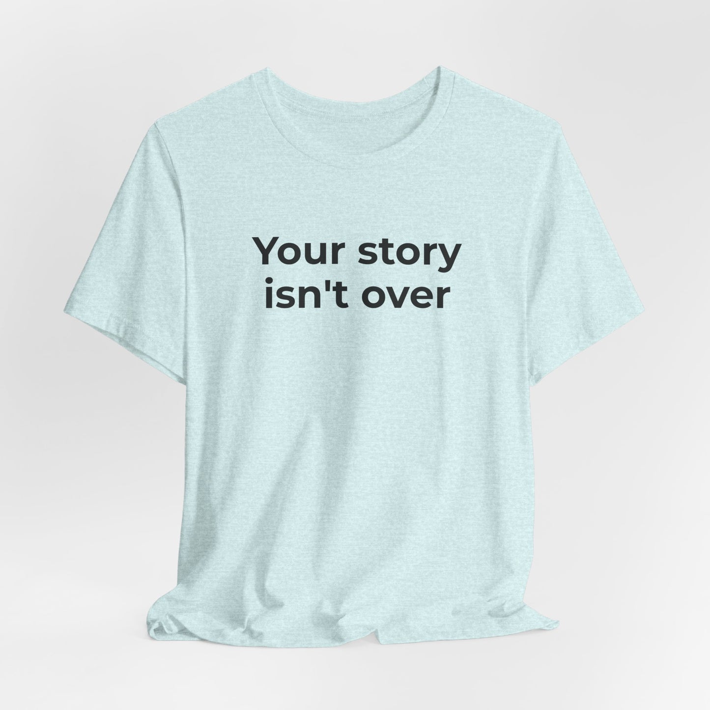 Grief & Loss and Suicide Awareness T-Shirt - Your Story isn't Over - Wear What You Stand For Products