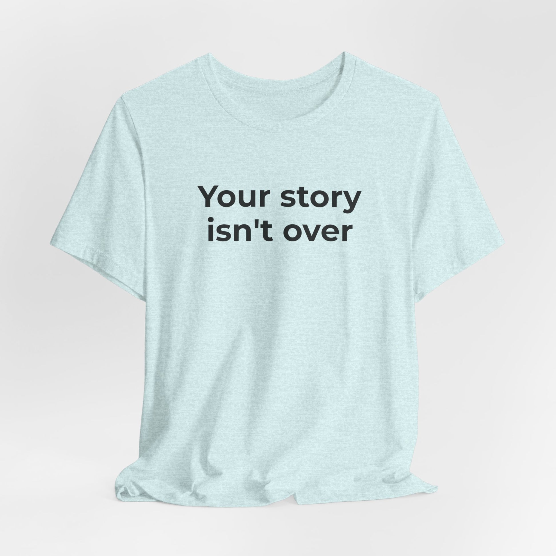Grief & Loss and Suicide Awareness T-Shirt - Your Story isn't Over - Wear What You Stand For Products