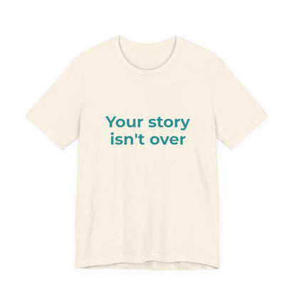 YOUR STORY ISN'T OVER