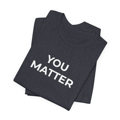 Anti-Bullying T-Shirt - You Matter - Wear What You Stand For Products