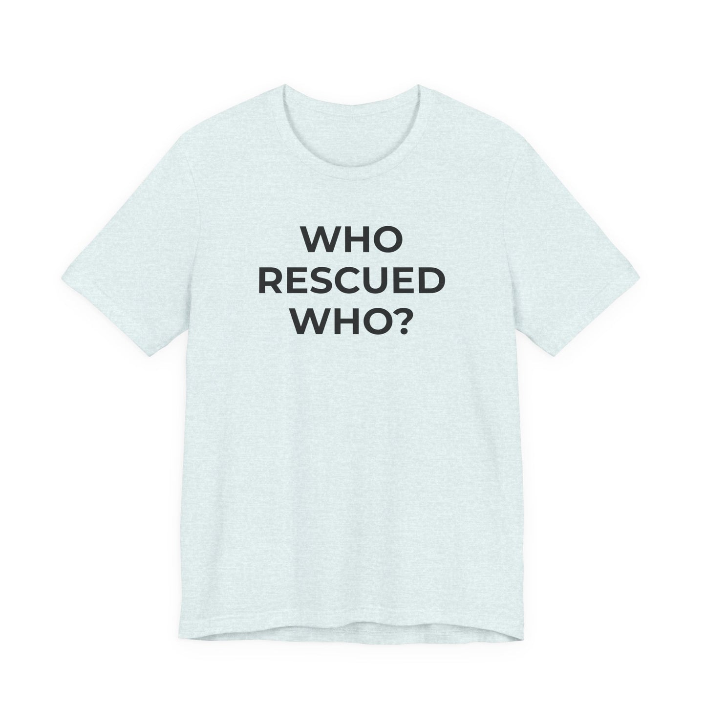 Pet Rescues T-Shirt Who Rescued Who? - Wear What You Stand For Products