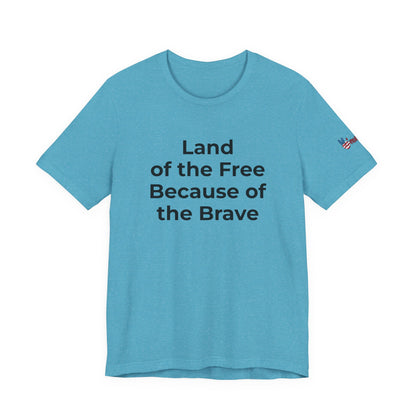 Veterans T-Shirt - Land of the Free Because of the Brave - Wear What You Stand For Products