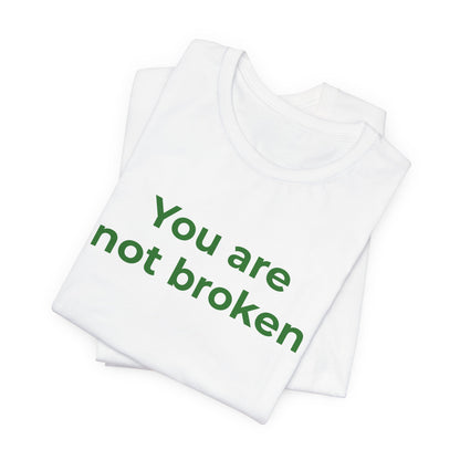 YOU ARE NOT BROKEN