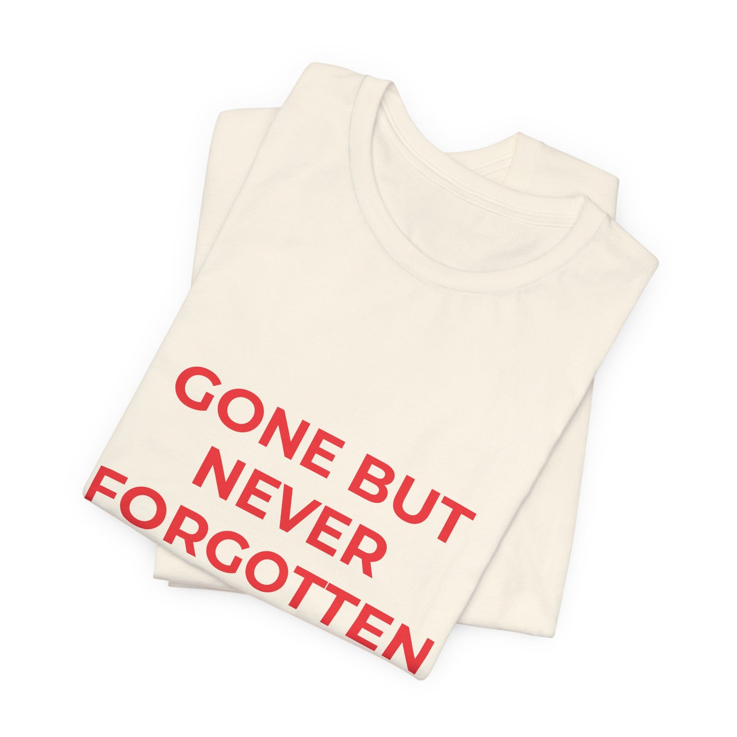 GONE BUT NEVER FORGOTTEN