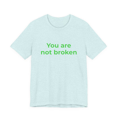 YOU ARE NOT BROKEN
