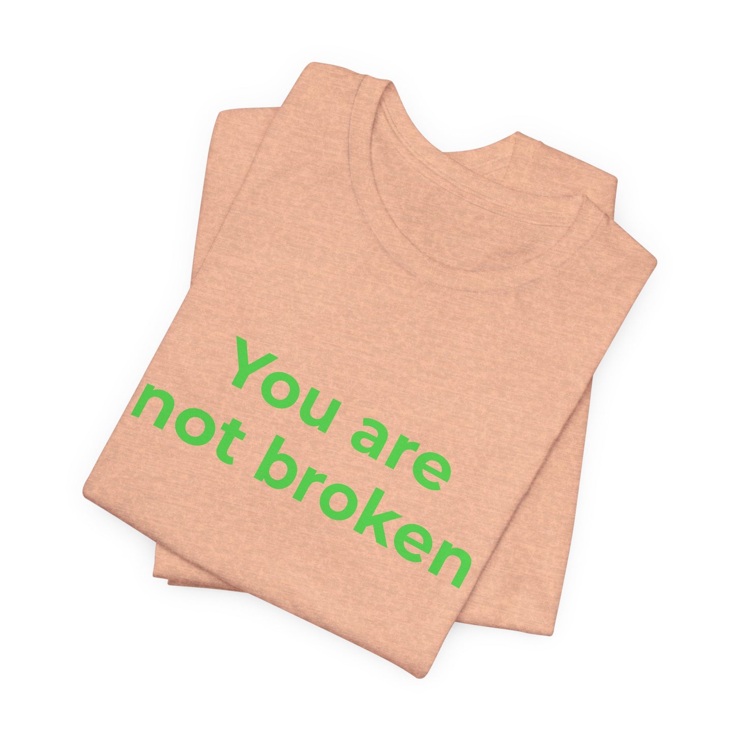 YOU ARE NOT BROKEN