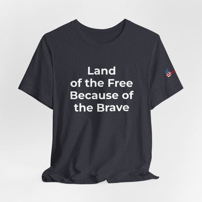 Veterans T-Shirt - Land of the Free Because of the Brave - Wear What You Stand For Products