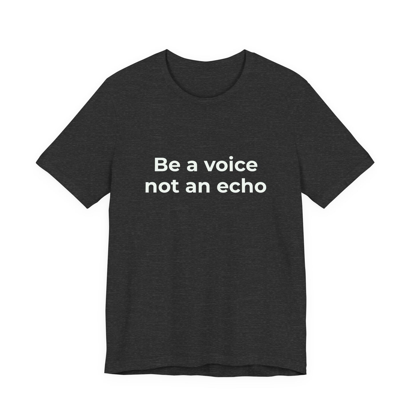 BE A VOICE NOT AN ECHO