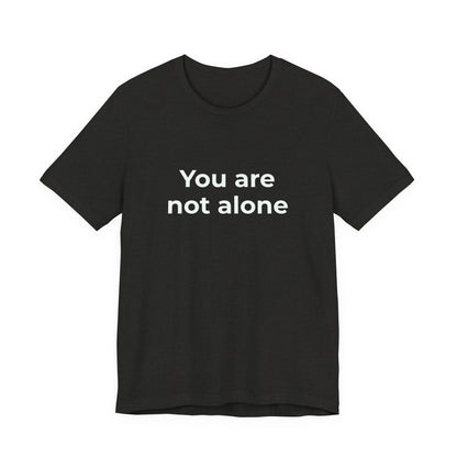 YOU ARE NOT ALONE