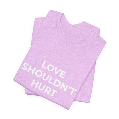 LOVE SHOULDN'T HURT