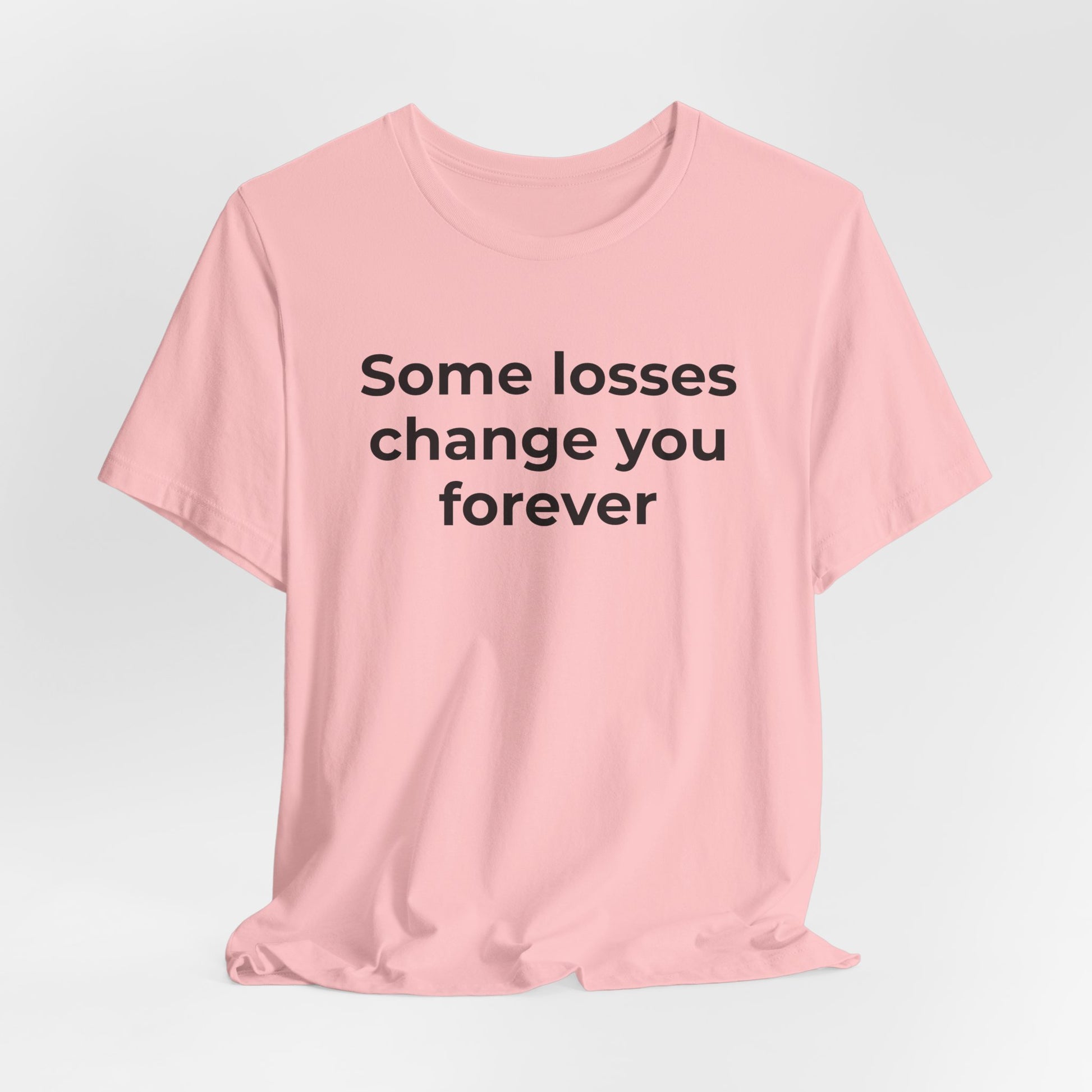 Grief and Loss T-Shirt - Some Losses Change You Forever - Wear What You Stand For Products