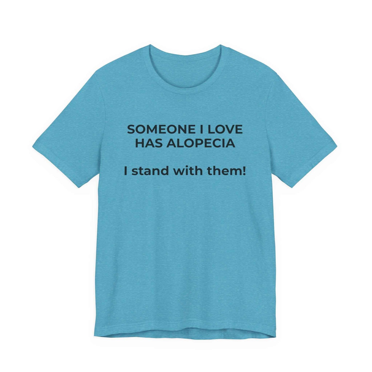 You asked for it Designs - Someone I love has Alopecia T-Shirt