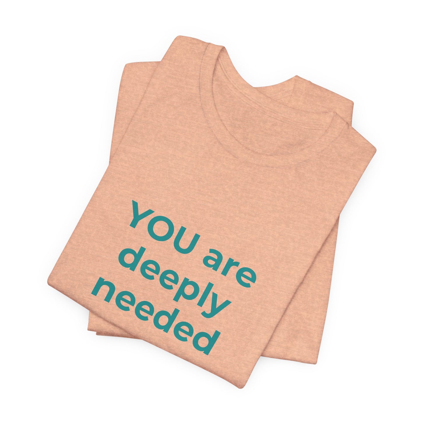 YOU ARE DEEPLY NEEDED