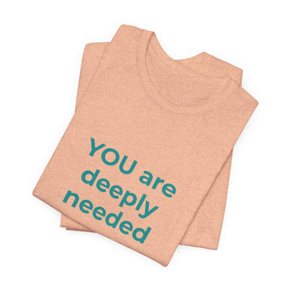 YOU ARE DEEPLY NEEDED