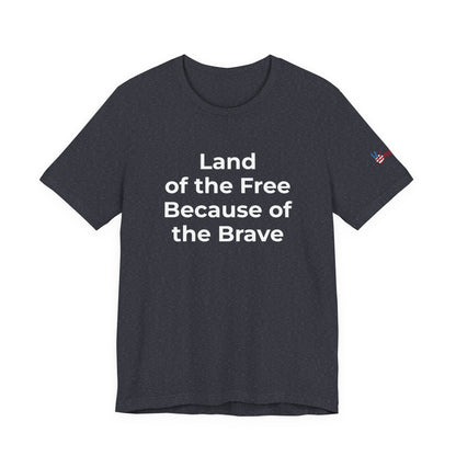 Veterans T-Shirt - Land of the Free Because of the Brave - Wear What You Stand For Products
