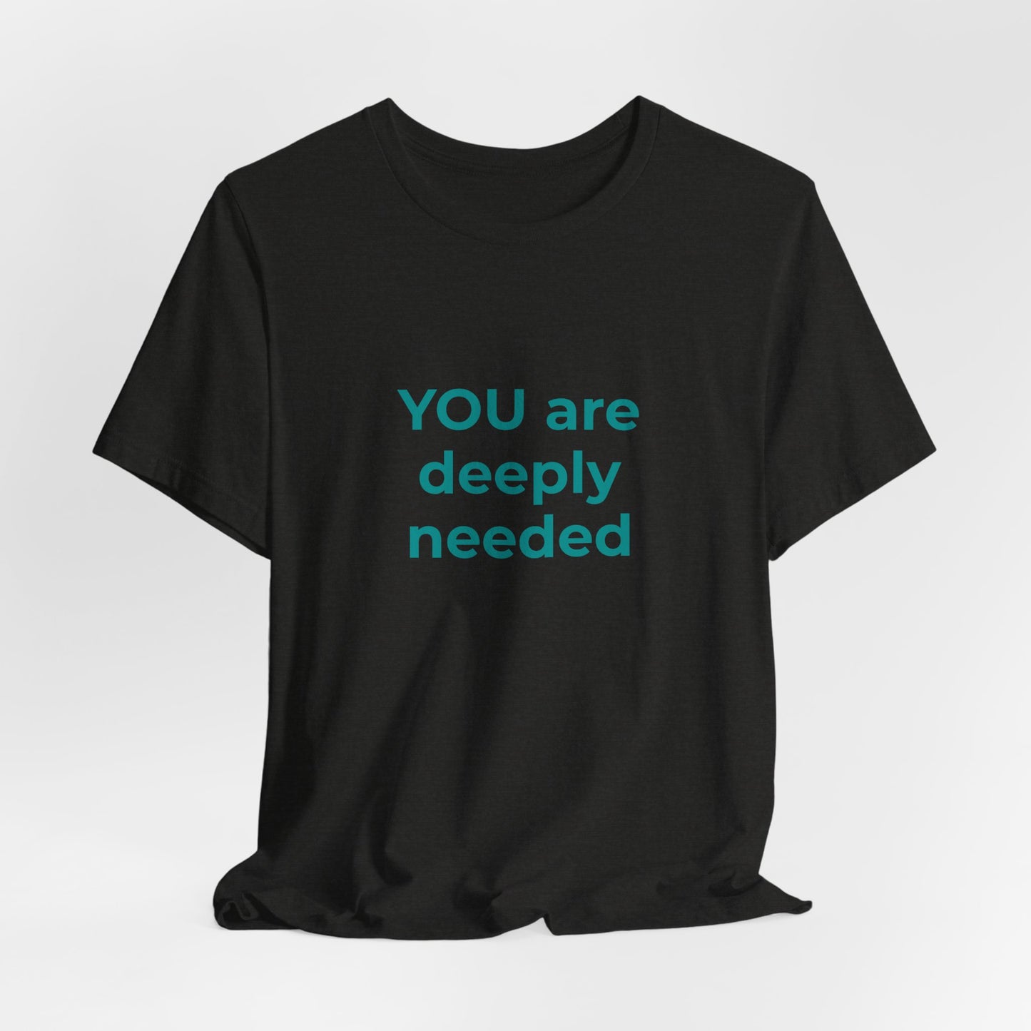 YOU ARE DEEPLY NEEDED