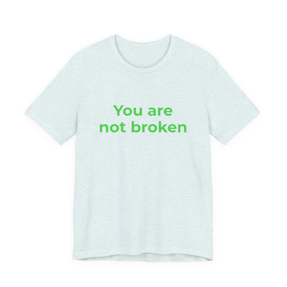 YOU ARE NOT BROKEN