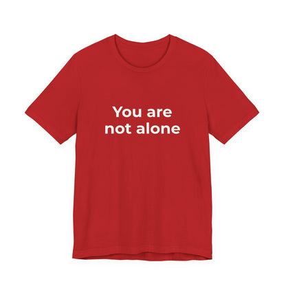 YOU ARE NOT ALONE