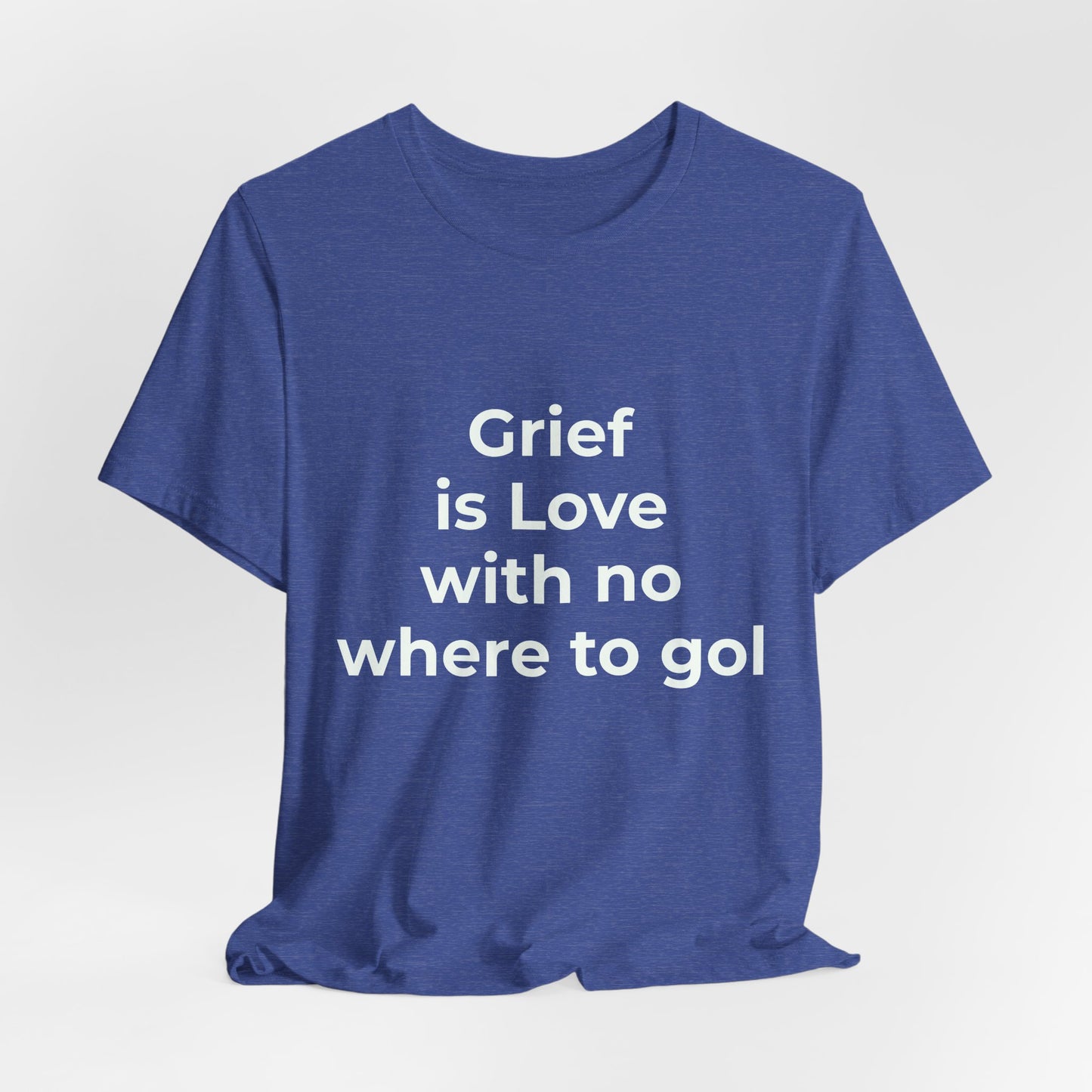 GRIEF IS LOVE WITH NO WHERE TO GO