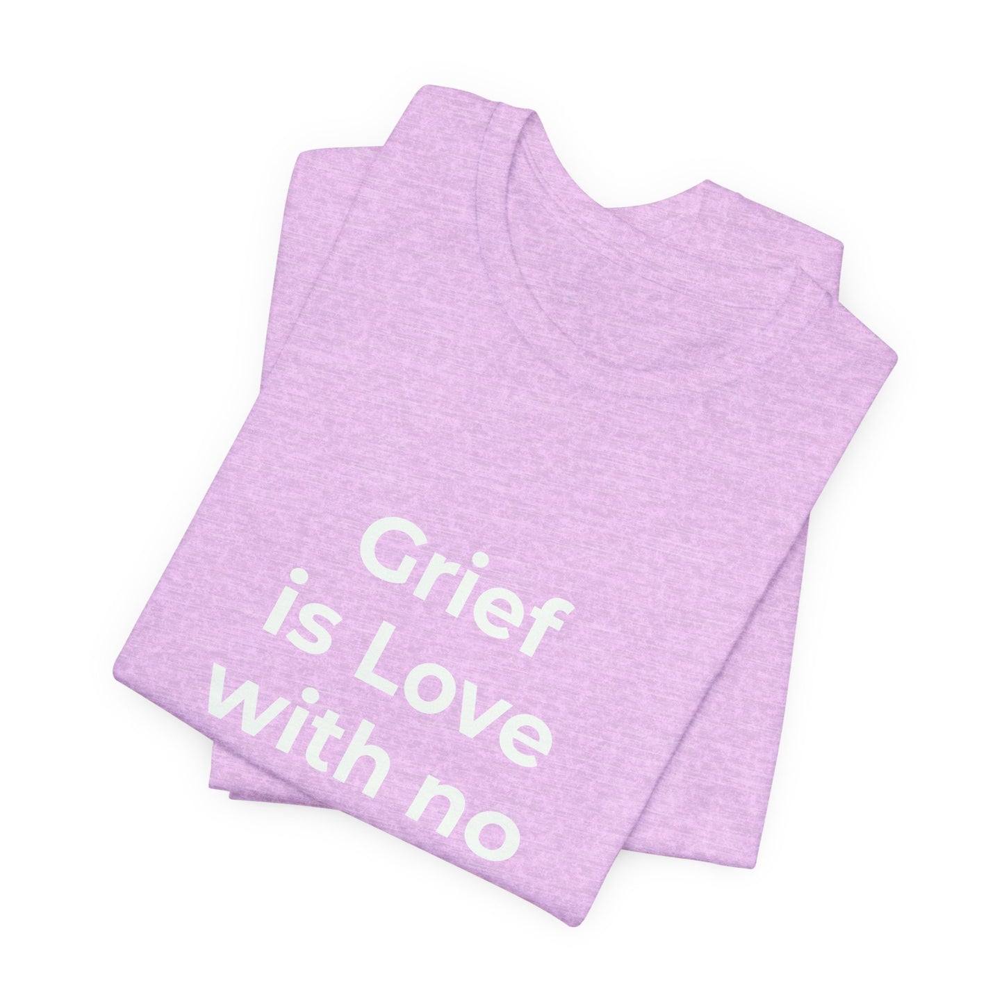 GRIEF IS LOVE WITH NO WHERE TO GO