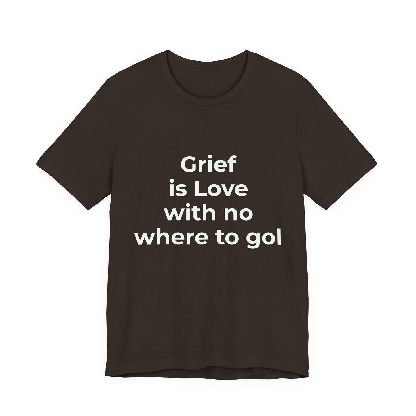 GRIEF IS LOVE WITH NO WHERE TO GO