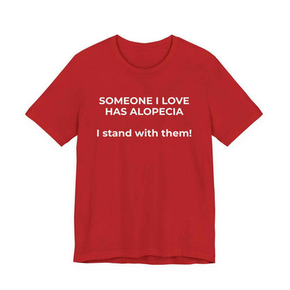 You asked for it Designs - Someone I love has Alopecia T-Shirt