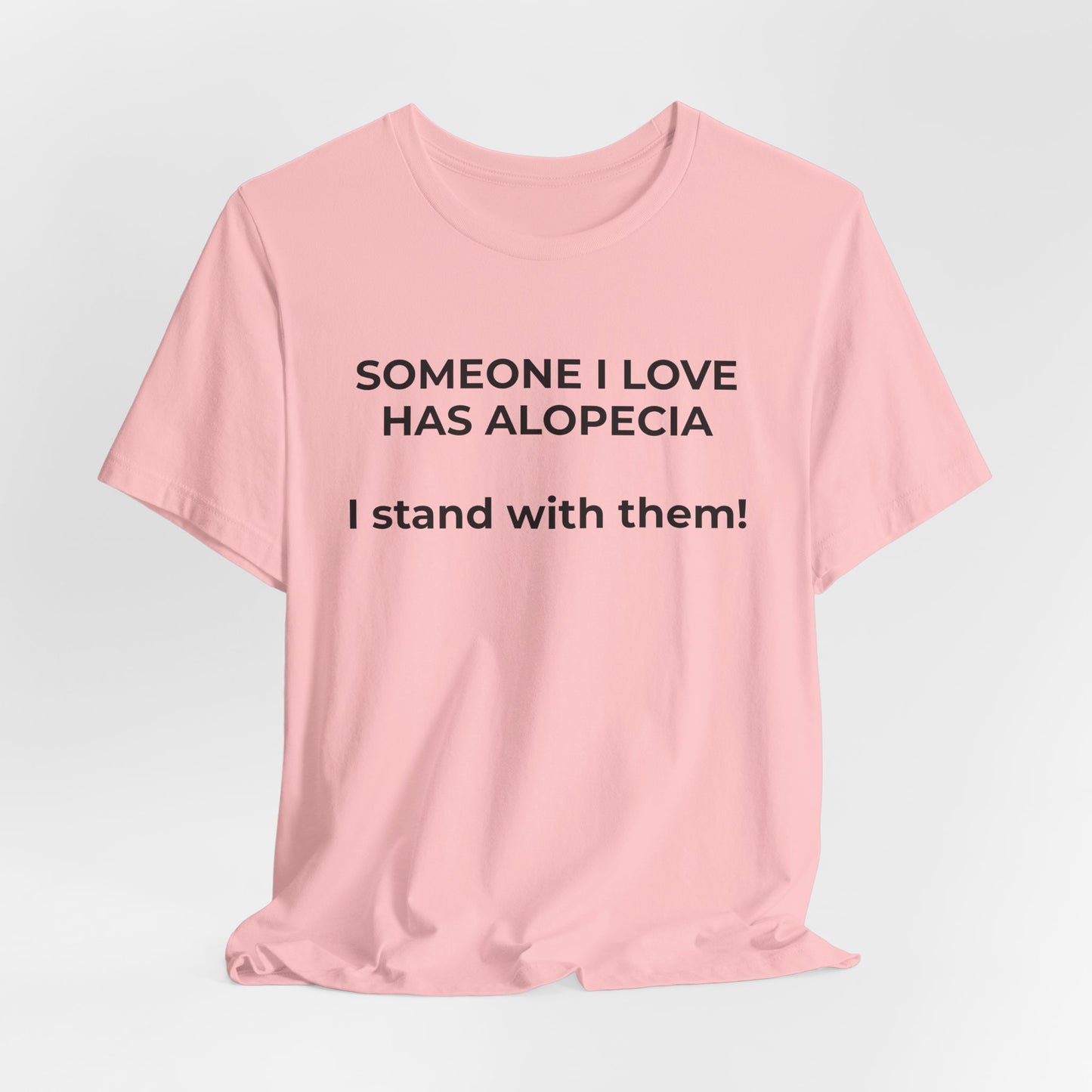 You asked for it Designs - Someone I love has Alopecia T-Shirt - Wear What You Stand For Products