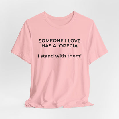 You asked for it Designs - Someone I love has Alopecia T-Shirt - Wear What You Stand For Products