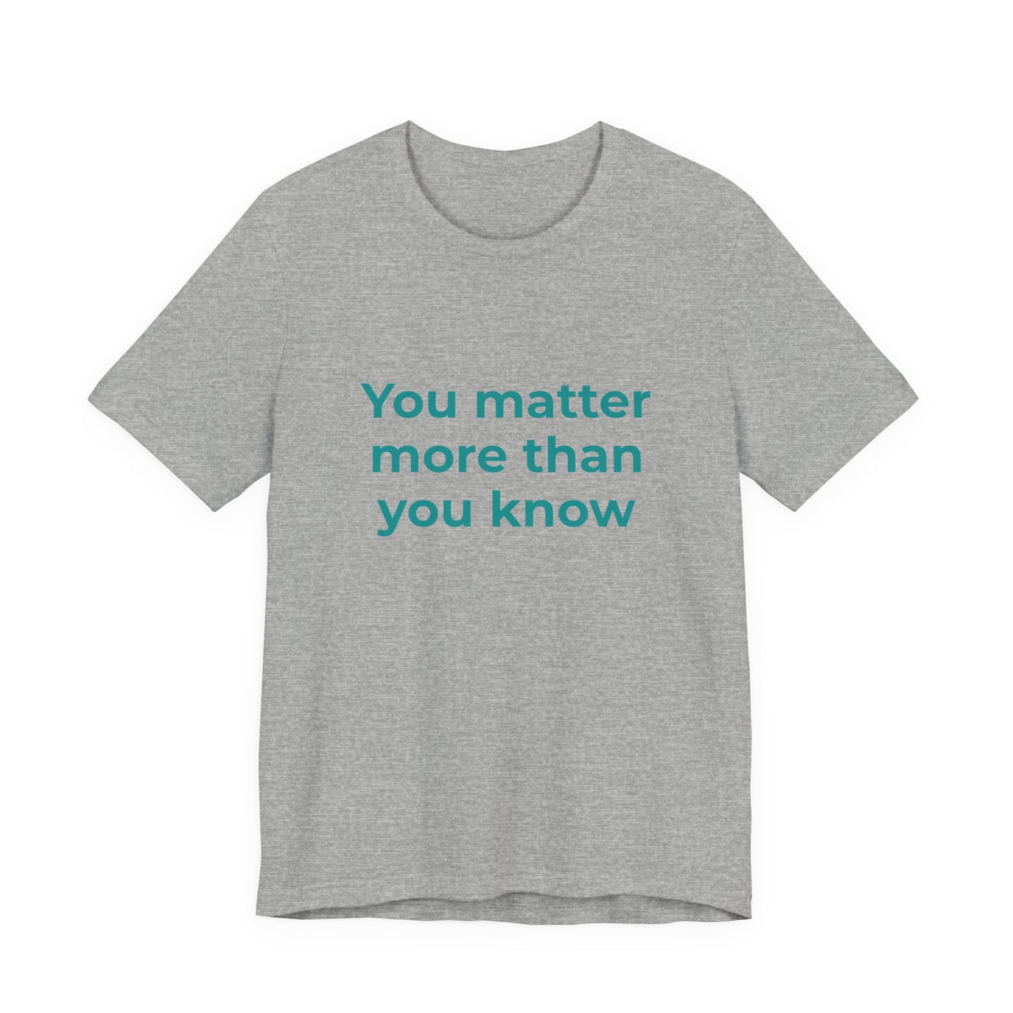 YOU MATTER MORE THAN YOU KNOW