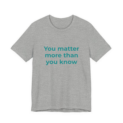 YOU MATTER MORE THAN YOU KNOW