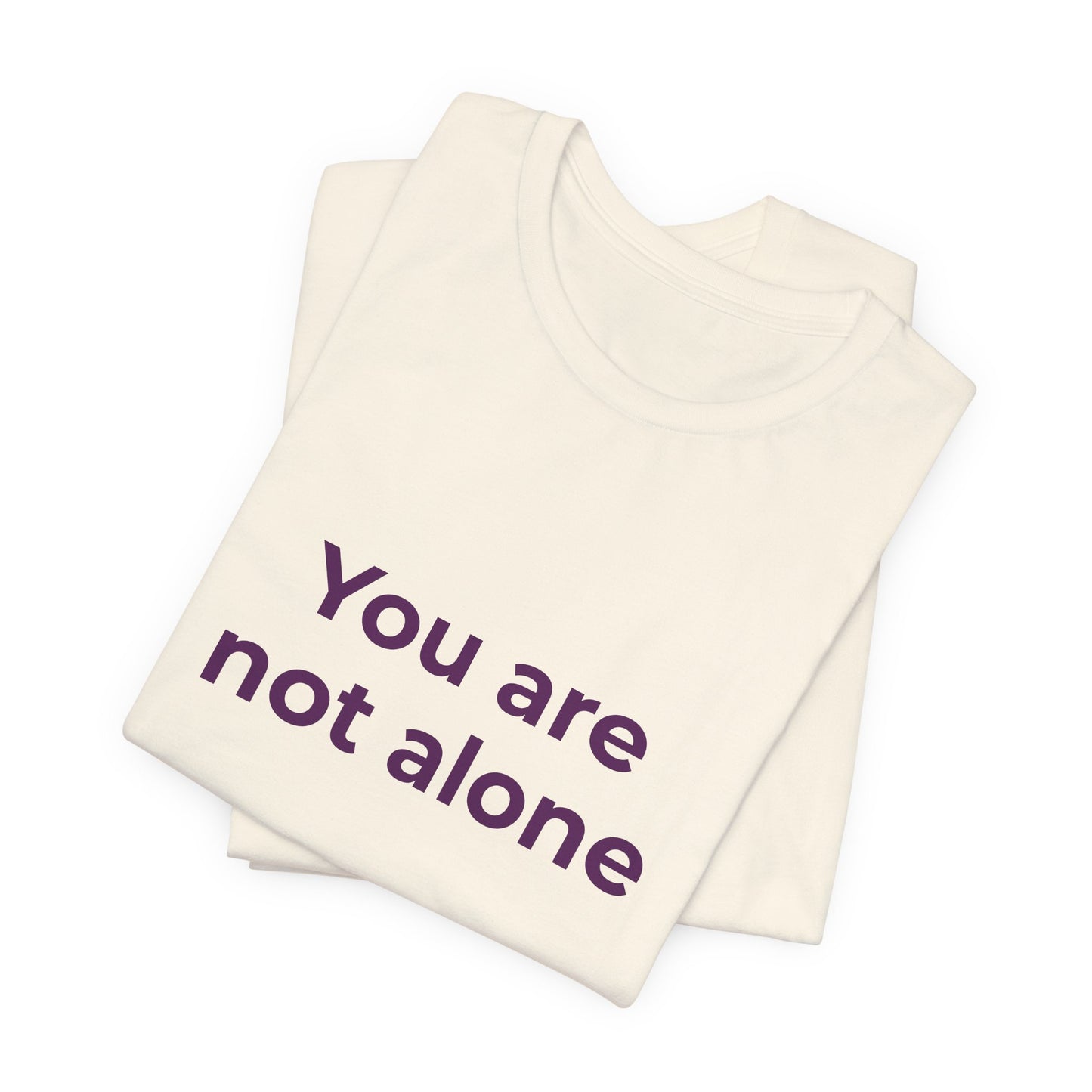 YOU ARE NOT ALONE