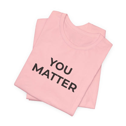 Anti-Bullying T-Shirt - You Matter - Wear What You Stand For Products