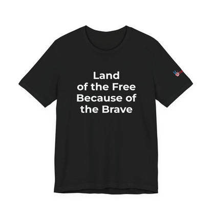 Veterans T-Shirt - Land of the Free Because of the Brave - Wear What You Stand For Products