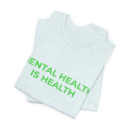 MENTAL HEALTH IS HEALTH